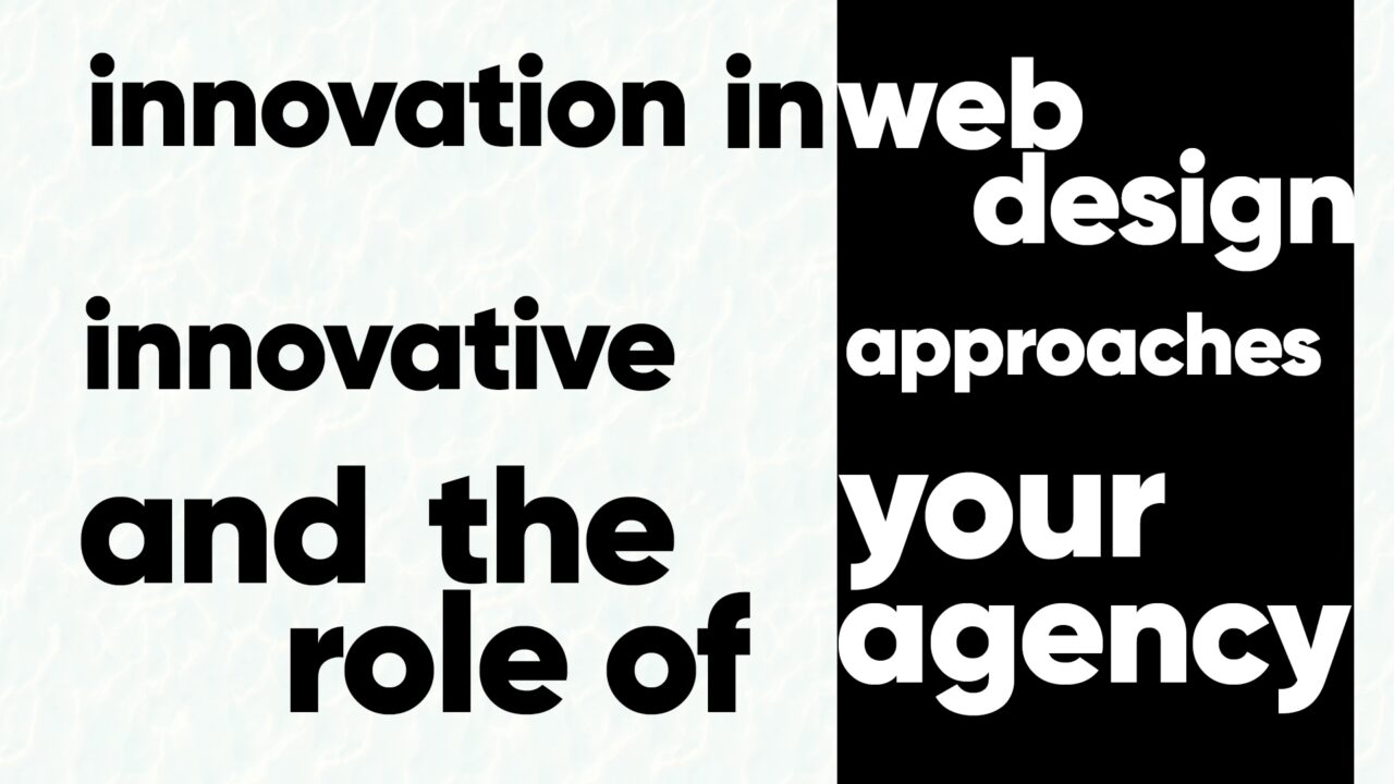 Innovation In Web Design: Innovative Approaches and the Role of Your Agency
